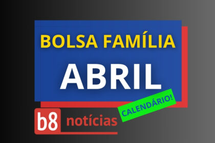 Calendário Bolsa Família de Abril, b8 Notícias. Foto: b8noticias.com